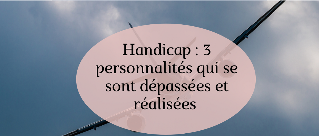 Handicap 3 Personnalites Qui Se Sont Depassees Et Realisees Ailanse